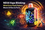 NEXA Vape Blinking: What Every Flash Pattern Means & How to Fix It