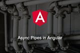 Several Ways to Use Async Pipes in Angular
