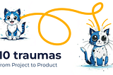 10 traumas: from Project to Product
