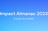 Impact Almanac 2023: A year in Review