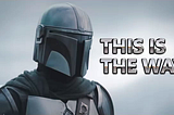 A picture of The Mandalorian with the caption ‘This is the way’.