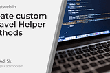 Create custom Laravel Helper Methods