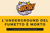 L’underground del fumetto è morto