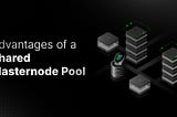 What Is A Shared Masternode Pool and What Are Its Advantages?