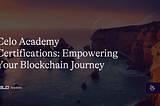 Celo Academy Certifications: Empowering Your Blockchain Journey