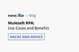 Salesforce Mulesoft Robotic Process Automation: Use Cases and Benefits