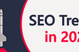 10 Crucial SEO Trends in 2021: Stay Ahead of Competition