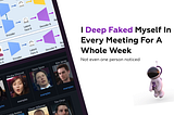 I Deep Faked Myself In Every Meeting For A Whole Week