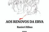 Aos Renovos da Erva — 3 Poemas de Ranieri Ribas com ilustrações minhas