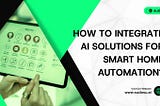 AI Solutions for Smart Home Automation