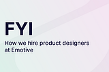 How we hire product designers at Emotive