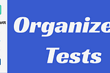 Organize Your Tests