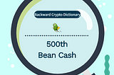 [HB]Backward Crypto Dictionary(BCD) 500th : BeanCash