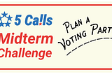 5 Calls 2018 Midterm Challenge Week 5: Plan a Voting Party