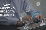 The Importance of Data Integrity in Marketing Decisions