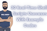 30 Real-Time Shell-Scripts Usecases With Example Codes