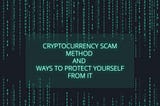 Cryptocurrency scam method and ways to protect yourself from it