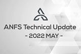 ANFS Technical Update -2022 May