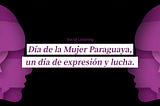 El Día de la Mujer Paraguaya,un día de expresión y lucha.