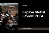Papaya Global Review: Service Evaluatie 2024