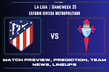 La Liga: Atletico Madrid vs. Celta Vigo Preview, Prediction, Team News, Lineups