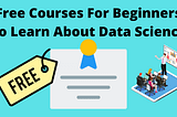 Learn Data Science: 5 Free Websites For Beginners