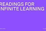 Readings for infinite learning