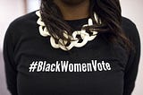 Black. Women. Vote!