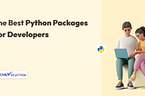 The Best Python Packages For Developers To Use In 2024 🤩