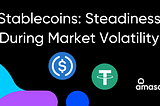 Stablecoins: Steadiness During Market Volatility