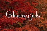 A Fangirl’s Favorite Episodes of Gilmore Girls: A Ranking