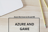 Role of Azure AI Services in Gaming World