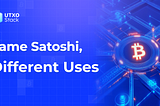 Same Satoshi, Different Uses