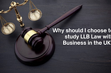 Why should you choose to study LLB Law with Business in UK?