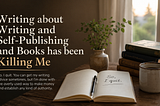 Writing about Writing and Self-Publishing and Books has been Killing Me So, I quit. You can get my writing advice sometimes, but I’m done with the overly used way to make money and establish any kind of authority.