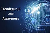 Trendzguruji.Me Awareness: Digital Landscape Of 2023