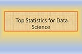 Top Statistics for Data Science
