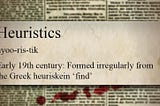 Image of a dictionary showing the definition of ‘Heuristic’, pronounced Hyoo-ris-tik, and is from the Greek for ‘find’