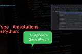 Type Annotations in Python: A Beginner’s Guide (Part 1)