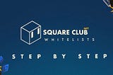 Square Club Whitelists Step by step