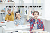 How is Atcovation Simplifying School Attendance Management?