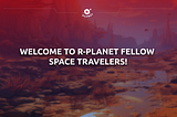Welcome to R-Planet fellow space travelers!