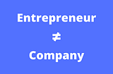 Entrepreneurs — You are not your company!