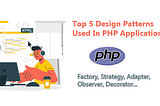 Top 5 Design Patterns Used In PHP Applications