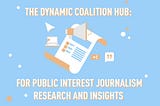 THE DYNAMIC COALITION HUB: FOR PUBLIC INTEREST JOURNALISM RESEARCH AND INSIGHTS