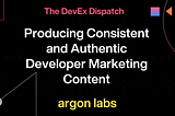 Producing Consistent Developer Marketing Content