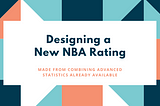Designing a New NBA Rating System