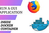 Run a GUI Software inside a Docker Container
