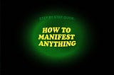 How to manifest anything — step by step instructions