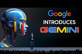 All You Need to Know About The Unleashing Power of Gemini: Google’s New Cutting-Edge AI Tool